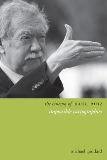 The Cinema of Raúl Ruiz Impossible Cartographies