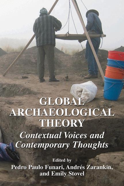 Global Archaeological Theory Contextual Voices and Contemporary Thoughts