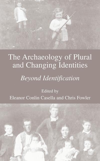 The Archaeology of Plural and Changing Identities Beyond Identification
