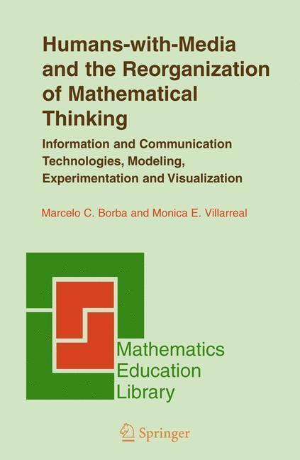 Humans-with-Media and the Reorganization of Mathematical Thinking Information and Communication Technologies, Modeling, Visualization and Experimentation