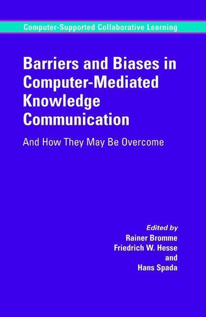 Barriers and Biases in Computer-Mediated Knowledge Communication And How They May Be Overcome