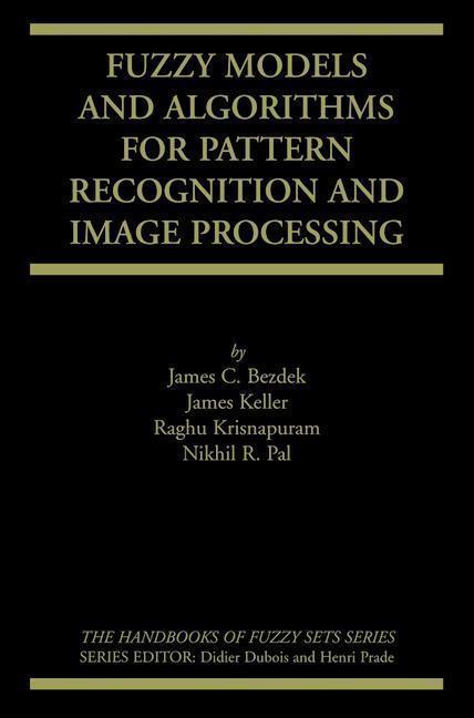 Fuzzy Models and Algorithms for Pattern Recognition and Image Processing 