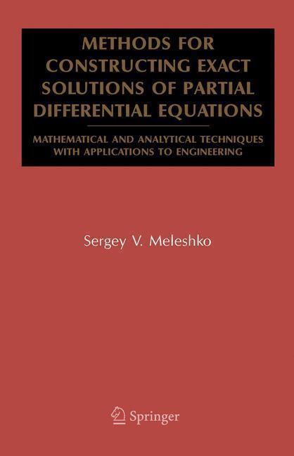 Methods for Constructing Exact Solutions of Partial Differential Equations Mathematical and Analytical Techniques with Applications to Engineering