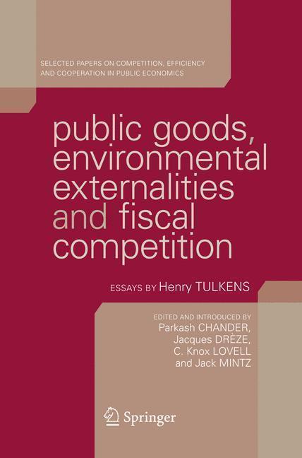 Public Goods, Environmental Externalities and Fiscal Competition Selected Papers on Competition, Efficiency, and Cooperation in Public Economics by Henry Tulkens