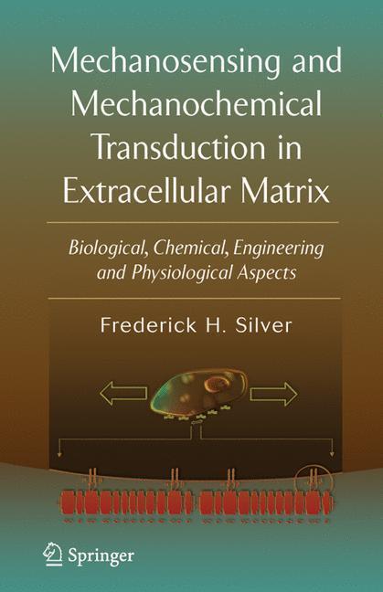 Mechanosensing and Mechanochemical Transduction in Extracellular Matrix Biological, Chemical, Engineering, and Physiological Aspects