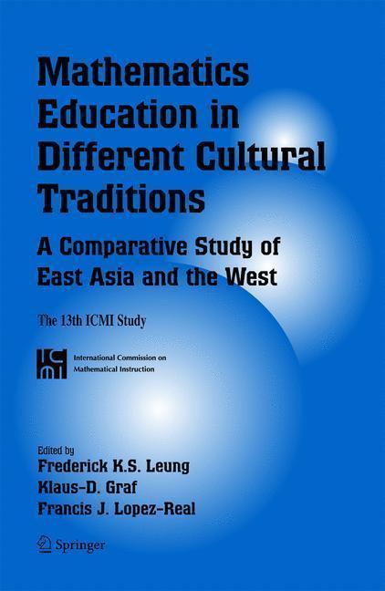 Mathematics Education in Different Cultural Traditions- A Comparative Study of East Asia and the West The 13th ICMI Study