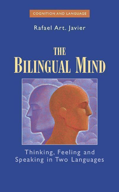 The Bilingual Mind Thinking, Feeling and Speaking in Two Languages
