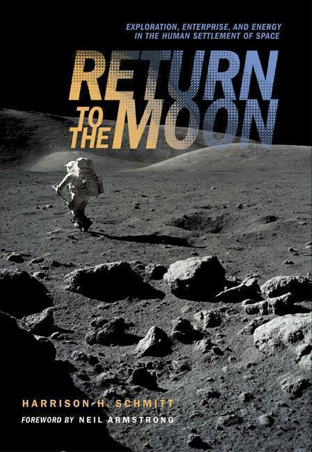 Return to the Moon Exploration, Enterprise, and Energy in the Human Settlement of Space