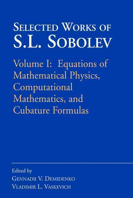 Selected Works of S.L. Sobolev Volume I: Equations of Mathematical Physics, Computational Mathematics, and Cubature Formulas