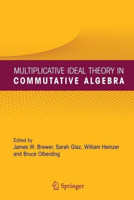 Multiplicative Ideal Theory in Commutative Algebra A Tribute to the Work of Robert Gilmer