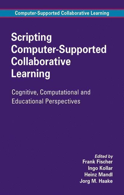 Scripting Computer-Supported Collaborative Learning Cognitive, Computational and Educational Perspectives