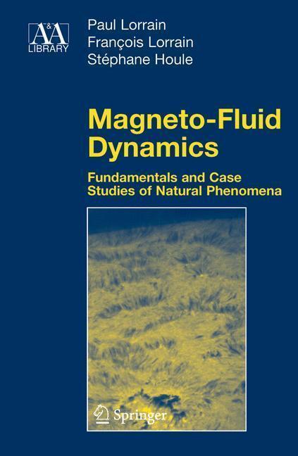 Magneto-Fluid Dynamics Fundamentals and Case Studies of Natural Phenomena