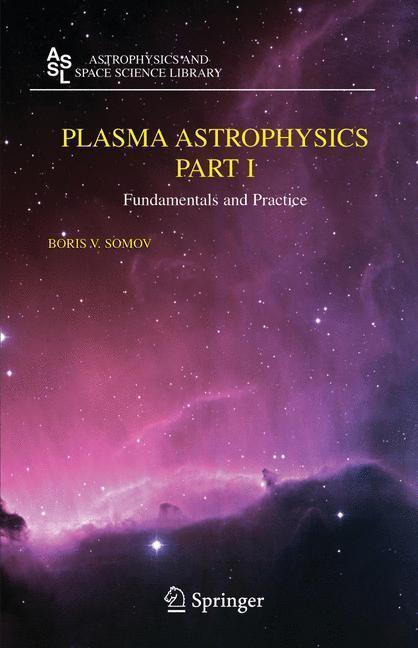 Plasma Astrophysics, Part I Fundamentals and Practice