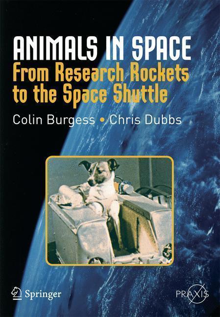 Animals in Space From Research Rockets to the Space Shuttle