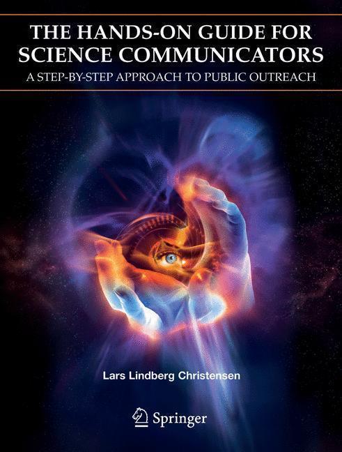 The Hands-On Guide for Science Communicators A Step-by-Step Approach to Public Outreach