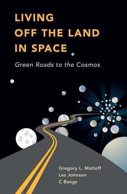 Living Off the Land in Space Green Roads to the Cosmos