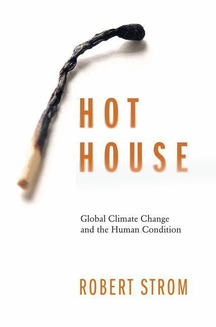 Hot House Global Climate Change and the Human Condition