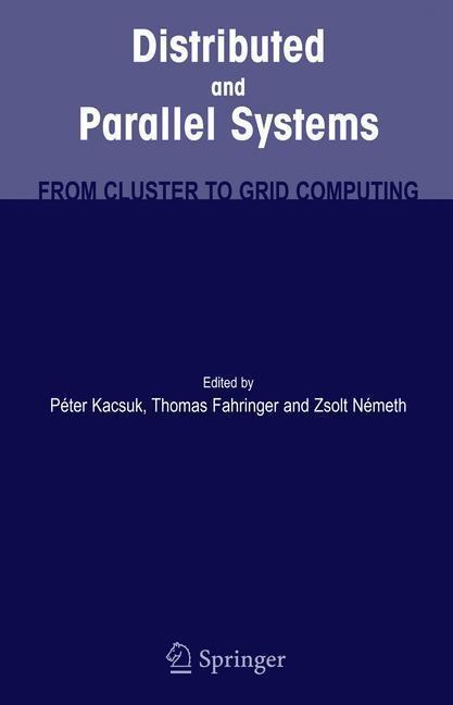 Distributed and Parallel Systems From Cluster to Grid Computing