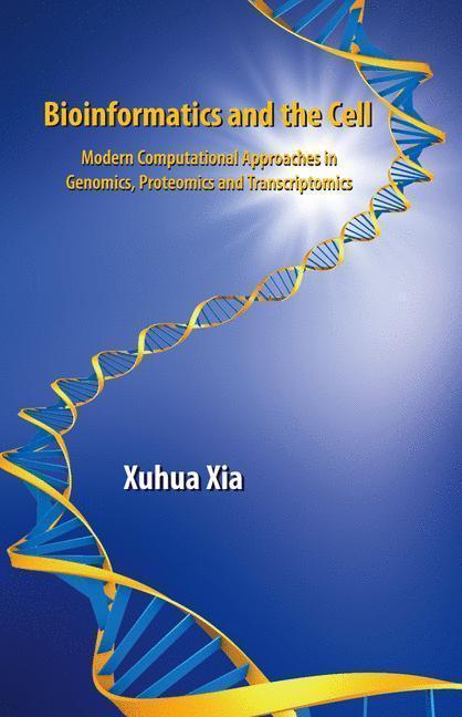 Bioinformatics and the Cell Modern Computational Approaches in Genomics, Proteomics and Transcriptomics