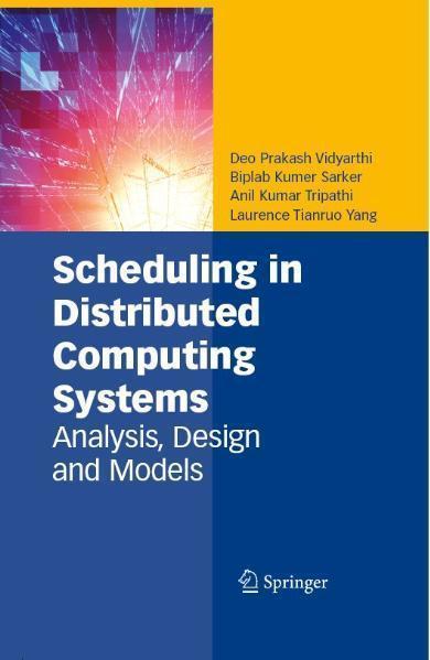 Scheduling in Distributed Computing Systems Analysis, Design and Models