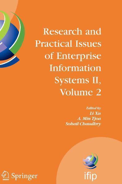 Research and Practical Issues of Enterprise Information Systems II IFIP TC 8 WG 8.9 International Conference on Research and Practical Issues of Enterprise Information Systems (CONENIS 2007), October 14-16, 2007, Beijing, China
