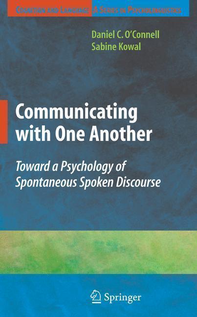 Communicating with One Another Toward a Psychology of Spontaneous Spoken Discourse