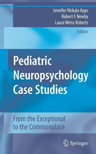 Pediatric Neuropsychology Case Studies From the Exceptional to the Commonplace