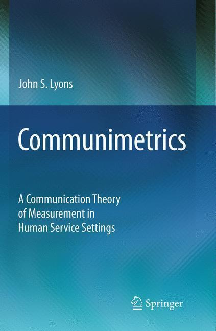 Communimetrics A Communication Theory of Measurement in Human Service Settings