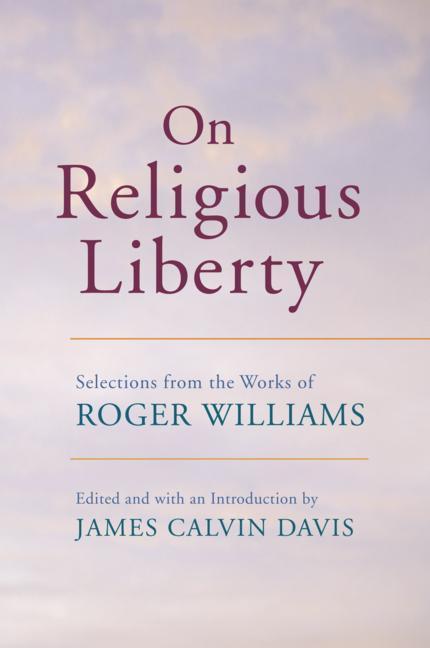 On Religious Liberty Selections from the Works of Roger Williams