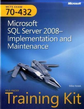 Microsoft SQL Server 2008Implementation and Maintenance:MCTS Self-Paced Training Kit (Exam