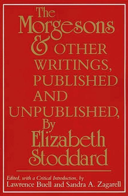 "The Morgesons" and Other Writings, Published and Unpublished 