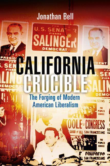 California Crucible The Forging of Modern American Liberalism