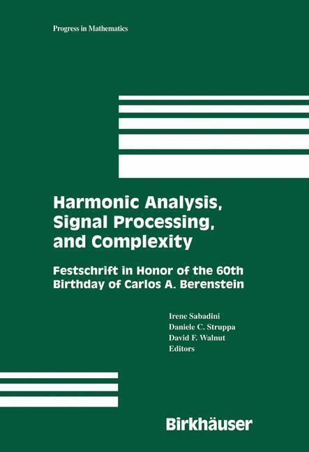 Harmonic Analysis, Signal Processing, and Complexity Festschrift in Honor of the 60th Birthday of Carlos A. Berenstein