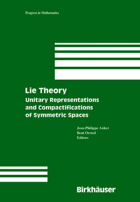 Lie Theory Unitary Representations and Compactifications of Symmetric Spaces