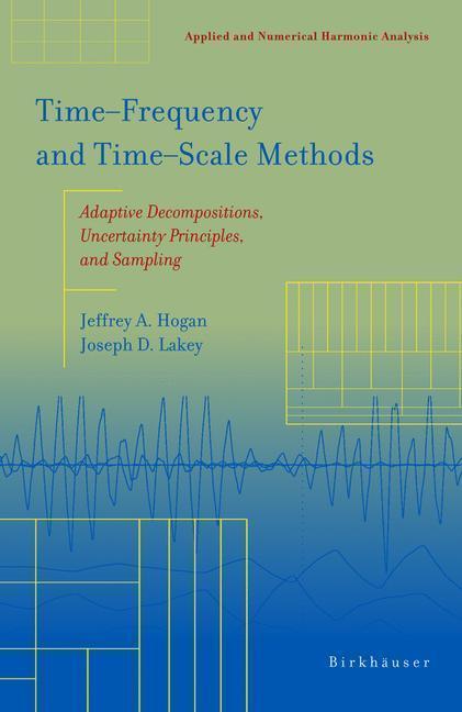 Time-Frequency and Time-Scale Methods Adaptive Decompositions, Uncertainty Principles, and Sampling