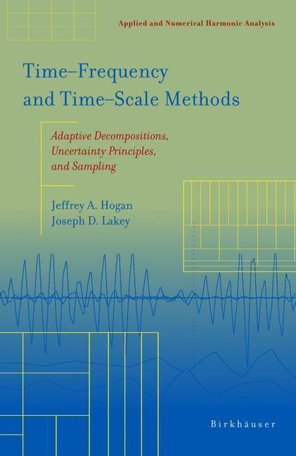 Time-Frequency and Time-Scale Methods Adaptive Decompositions, Uncertainty Principles, and Sampling