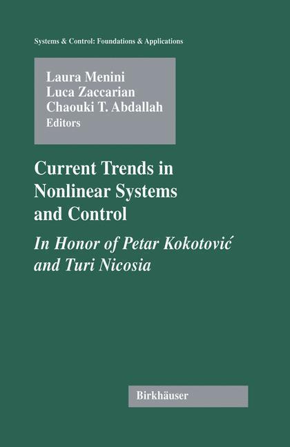Current Trends in Nonlinear Systems and Control In Honor of Petar Kokotovic and Turi Nicosia