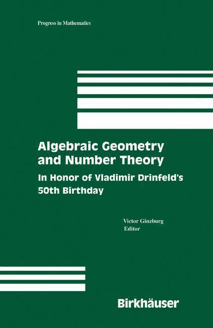 Algebraic Geometry and Number Theory In Honor of Vladimir Drinfeld's 50th Birthday