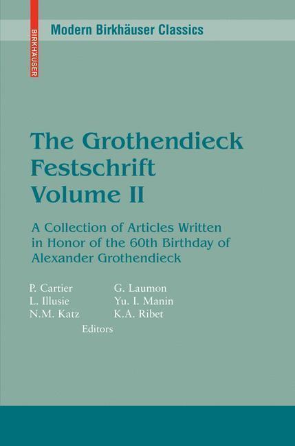 The Grothendieck Festschrift, Volume 2 A Collection of Articles Written in Honor of the 60th Birthday of Alexander Grothendieck