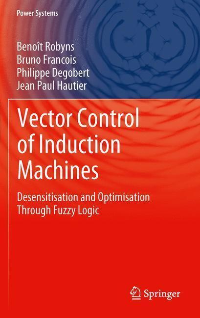 Vector Control of Induction Machines Desensitisation and Optimisation Through Fuzzy Logic