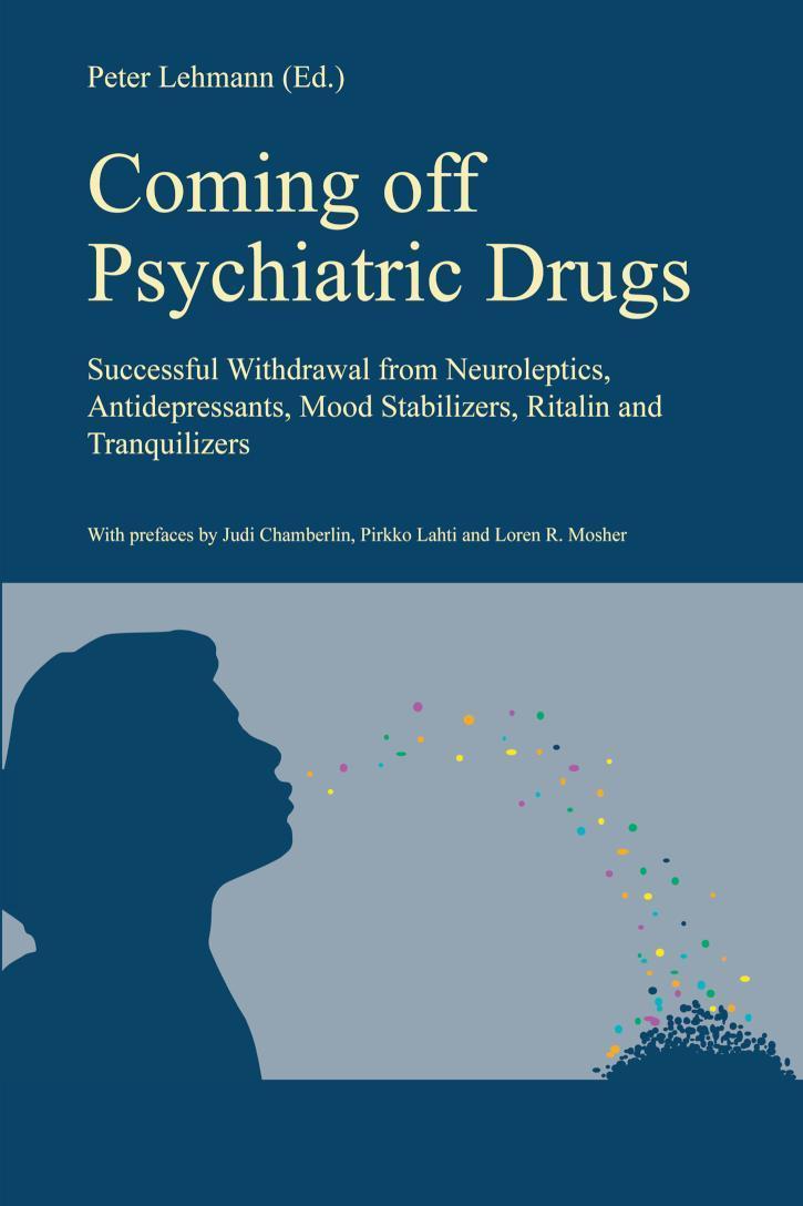 Coming off Psychiatric Drugs Successful withdrawal from neuroleptics, antidepressants, mood stabilizers, Ritalin and tranquilizers