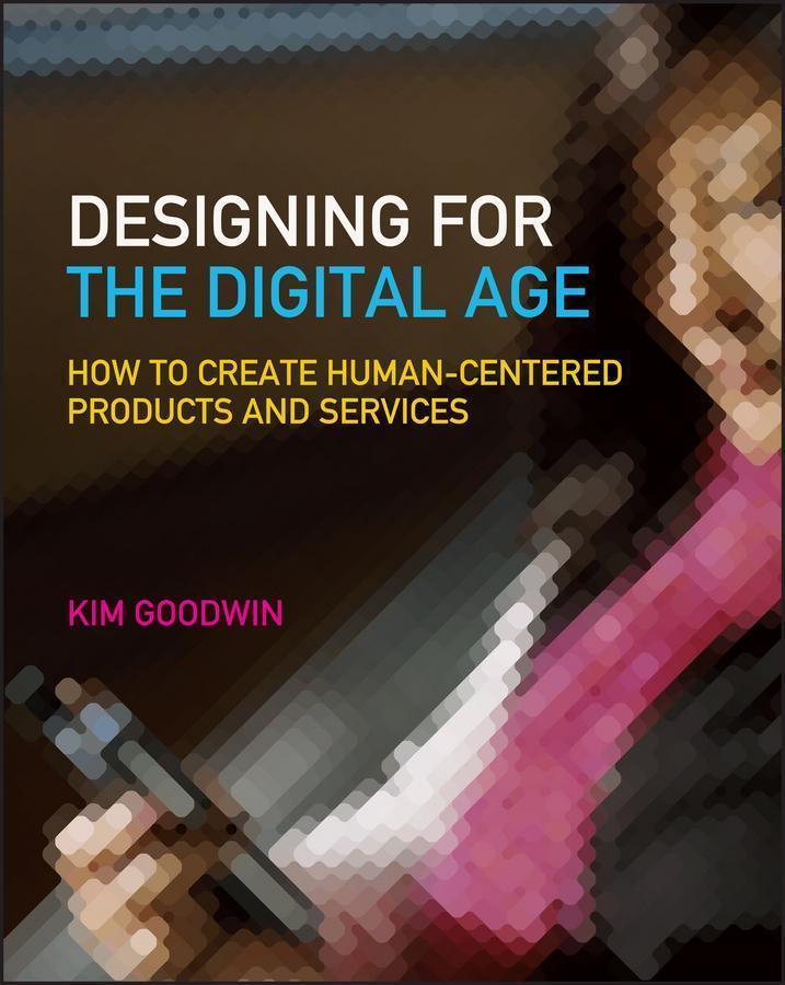 Designing for the Digital Age How to Create Human-Centered Products and Services