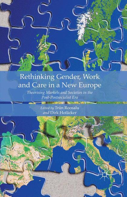 Rethinking Gender, Work and Care in a New Europe Theorising Markets and Societies in the Post-Postsocialist Era