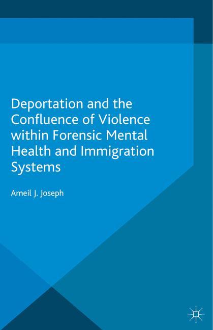 Deportation and the Confluence of Violence within Forensic Mental Health and Immigration Systems 