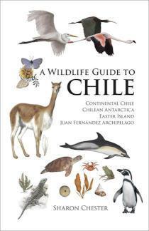 Wildlife Guide to Chile Continental Chile, Chilean Antarctica, Easter Island, Juan Fernandez Archipelago