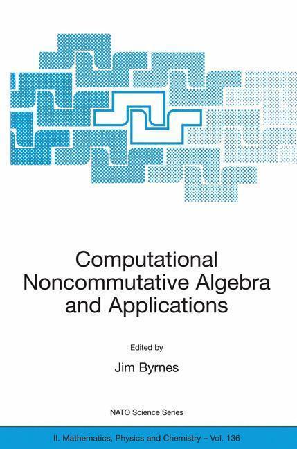 Computational Noncommutative Algebra and Applications Proceedings of the NATO Advanced Study Institute, on Computatoinal Noncommutative Algebra and Applications, Il Ciocco, Italy, 6-19 July 2003
