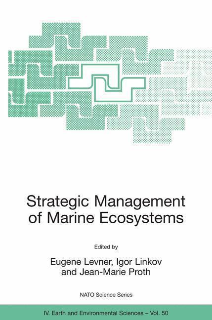 Strategic Management of Marine Ecosystems Proceedings of the NATO Advanced Study Institute on Strategic Management of Marine Ecosystems, Nice, France, 1-11 October, 2003