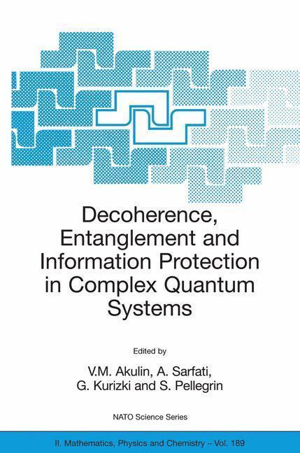 Decoherence, Entanglement and Information Protection in Complex Quantum Systems Proceedings of the NATO ARW on Decoherence, Entanglement and Information Protection in Complex Quantum Systems, Les Houches, France, from 26 to 30 April 2004.