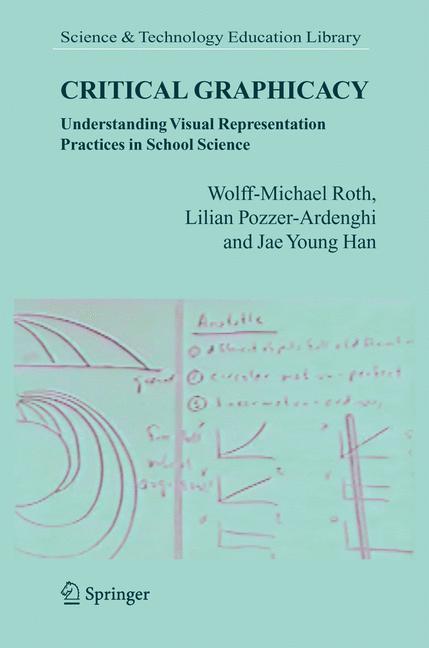 Critical Graphicacy Understanding Visual Representation Practices in School Science