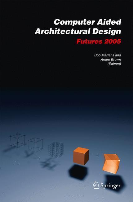 Computer Aided Architectural Design Futures 2005 Proceedings of the 11th International CAAD Futures Conference held at the Vienna University of Technology, Vienna, Austria, on June 20-22, 2005